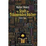 Die Stadt der Tr�umenden B�cher: Ein Roman aus Zamonien von Hildgunst von Mythenmetzvon "Walter Moers"
