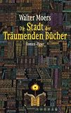 Die Stadt der Tr�umenden B�cher: Ein Roman aus Zamonien von Hildgunst von Mythenmetz