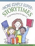 More Simply Super Storytimes: Programming Ideas for Ages 36