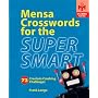 Mensa Crosswords for the Super Smart: 72 Cranium-Crushing Challenges