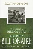 Think Like a Billionaire, Become a Billionaire