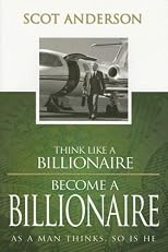 Think Like a Billionaire, Become a Billionaire