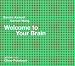  : Welcome to your brain: Ein respektloser Führer durch die Welt unseres Gehirns