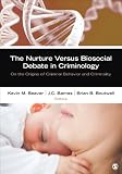 The nurture versus biosocial debate in criminology : on the origins of criminal behavior and criminality