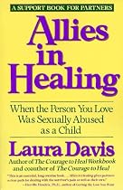 Allies in Healing: When the Person You Love Was Sexually Abused as a Child