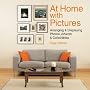 At Home with Pictures: Arranging & Displaying Photos, Artwork & Collections