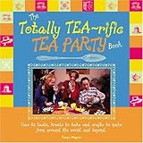 the totally tea rific tea party book teas to taste treats to bake and crafts to make from around the world and
