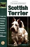 The Guide to Owning a Scottish Terrier (Guide to Owning)
