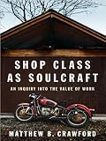 by Matthew B. Crawford Shop Class As Soulcraft: An Inquiry into the Value of Work (Thorndike Press Large Print Nonfiction Series) [Large Print](text only)[Hardcover]2009