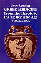 Greek Medicine from the Heroic to the Hellenistic Age: A Source Book