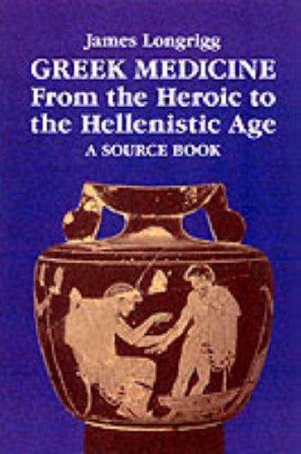 Greek Medicine from the Heroic to the Hellenistic Age: A Source Book
