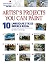 Artist’s Projects You Can Paint - 10 Landscape Styles in Mixed Media (Artist's Projects Youn Can Paint)