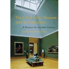 The J. Paul Getty Museum and Its Collections: A Museum for the New Century
