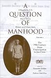 A Question of Manhood: A Reader in U.S. Black Mens History and Masculinity, Vol. 2: The 19th Century: From Emancipation to Jim Crow (Blacks in the Diaspora)