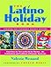 The Latino Holiday Book: From Cinco de Mayo to Dia de los Muertos--the Celebrations and Traditions of Hispanic-Americans