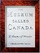 The Museum Called Canada: 25 Rooms of Wonder
