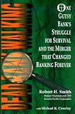 Dead Bank Walking: One Gutsy Bank's Struggle for Survival and the Merger That Changed Banking Forever