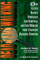 Dead Bank Walking: One Gutsy Bank's Struggle for Survival and the Merger That Changed Banking Forever