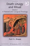 Death, Liturgy and Ritual: A Pastoral and Liturgical Theology v. 1 (Liturgy, Worship & Society Series)