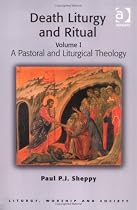 Death, Liturgy and Ritual: A Pastoral and Liturgical Theology v. 1 (Liturgy, Worship & Society Series)