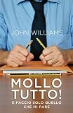 Mollo tutto! E faccio solo quello che mi pare (Narrativa)
