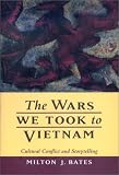 The Wars We Took to Vietnam: Cultural Conflict and Storytelling