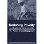 Reducing Poverty and Sustaining the Environment: The Politics of Local Engagement