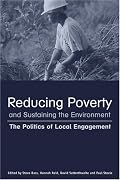 Reducing Poverty and Sustaining the Environment: The Politics of Local Engagement
