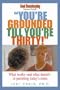 You're Grounded Till You're Thirty: What Works--What Doesn't--In Parenting Today's Teens (Good Housekeeping Parent Guides)