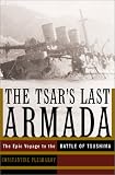 The Tsars Last Armada: The Epic Voyage to the Battle of Tsushima