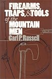Firearms, Traps, and Tools of the Mountain Men