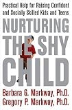 Nurturing the Shy Child: Practical Help for Raising Confident and Socially Skilled Kids and Teens