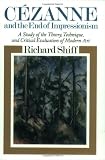 Cezanne and the End of Impressionism: A Study of the Theory, Technique, and Critical Evaluation of Modern Art