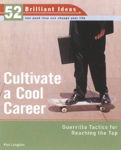 Cultivate a Cool Career (52 Brilliant Ideas): Guerrilla Tactics