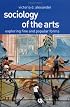 Sociology of the Arts: Exploring Fine and Popular Forms