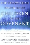 The Presbyterian Doctrine of Children in the Covenant: An Historical Study of the Significance of Infant Baptism in the Presbyterian Church