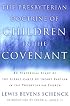 The Presbyterian Doctrine of Children in the Covenant: An Historical Study of the Significance of Infant Baptism in the Presbyterian Church