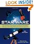 Star Ware: The Amateur Astronomer's Guide to Choosing, Buying, and Using Telescopes and Accessories