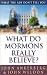 Book What Do Mormons Really Believe?: What the Ads Don't Tell You