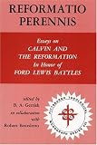 Reformatio Perennis: Essays on Calvin and the Reformation in Honor of Ford Lewis Battles (Pittsburgh Theological Monograph Series, 32)