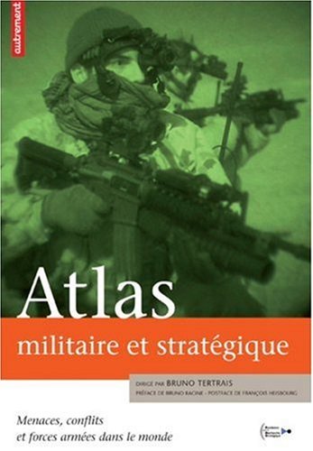 Atlas militaire et stratégique : Menaces, conflits et forces armées dans le monde