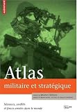 Atlas militaire et strat�gique : Menaces, conflits et forces arm�es dans le monde