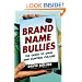 Brand Name Bullies: The Quest to Own and Control Culture