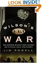 Wilson's War: How Woodrow Wilson's Great Blunder Led to Hitler, Lenin, Stalin, and World War II