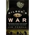 Wilson's War: How Woodrow Wilson's Great Blunder Led to Hitler, Lenin, Stalin, and World War II by  Jim Powell