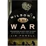 Wilson's War: How Woodrow Wilson's Great Blunder Led to Hitler, Lenin, Stalin, and World War II