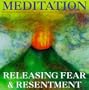 Meditation: Releasing Fear & Resentment