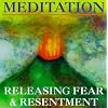 Meditation: Releasing Fear & Resentment