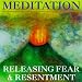 Meditation: Releasing Fear & Resentment