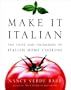 Make It Italian: The Taste and Technique of Italian Home Cooking